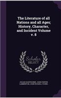 Literature of all Nations and all Ages; History, Character, and Incident Volume v. 8