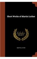 Short Works of Martin Luther