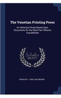 The Venetian Printing Press: An Historical Study Based Upon Documents for the Most Part Hitherto Unpublished