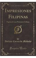 Impresiones Filipinas: Paginas de Una Prisionera Cubana (Classic Reprint): Paginas de Una Prisionera Cubana (Classic Reprint)