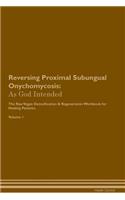 Reversing Proximal Subungual Onychomycosis: As God Intended The Raw Vegan Plant-Based Detoxification & Regeneration Workbook for Healing Patients. Volume 1