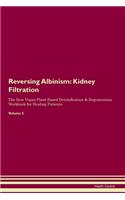 Reversing Albinism: Kidney Filtration The Raw Vegan Plant-Based Detoxification & Regeneration Workbook for Healing Patients. Volume 5