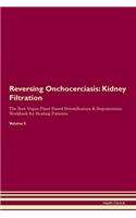 Reversing Onchocerciasis: Kidney Filtration The Raw Vegan Plant-Based Detoxification & Regeneration Workbook for Healing Patients.Volume 5