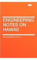 Engineering Notes on Hawaii