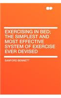 Exercising in Bed; The Simplest and Most Effective System of Exercise Ever Devised