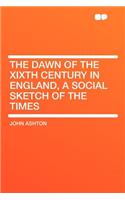 The Dawn of the Xixth Century in England, a Social Sketch of the Times
