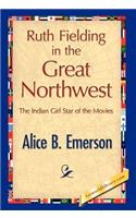 Ruth Fielding in the Great Northwest: (English)