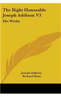 The Right Honorable Joseph Addison V3: His Works(English)