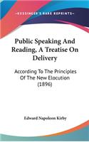 Public Speaking And Reading, A Treatise On Delivery: According To The Principles Of The New Elocution (1896)