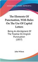 The Elements Of Punctuation, With Rules On The Use Of Capital Letters: Being An Abridgment Of The Treatise On English Punctuation (1857)