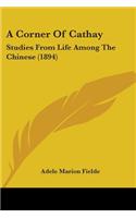 Corner Of Cathay: Studies From Life Among The Chinese (1894)