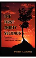 The First Thirty Seconds: A Collection of Inspired Thoughts and Reflections for Living
