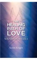 Seraphim Angels Guide to the Healing Path of Love