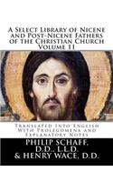 A Select Library of Nicene and Post-Nicene Fathers of the Christian Church: Translated Into English with Prolegomena and Explanatory Notes