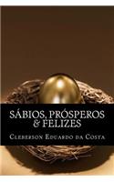 sabios, prosperos & felizes: (Portuguese)