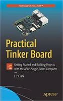 Practical Tinker Board: Getting Started and Building Projects with the ASUS Single-Board Computer