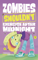 Zombies Shouldn't Exercise After Midnight: (The Care and Keeping of Zombies)