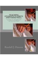 Teaching Students to Write and Think Well: : Strategies for Using Writing as a Tool for Teaching in All Curricular Areas