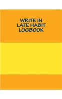 Write In Late Habit Logbook: Blank Books You Can Write In