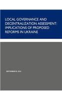 Local Governance and Decentralization Assessment: Implications of Proposed Reforms in Ukraine(English)