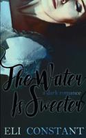 The Water Is Sweeter