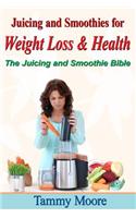Juicing and Smoothies for Weight Loss & Health - The Juicing and Smoothie Bible