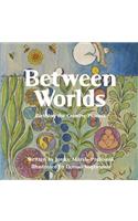 Between Worlds; A Creative Process Picture Book