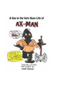 Day In The Very Busy Life of Ax-Man