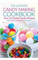 The Ultimate Candy Making Cookbook - Over 25 Sweet Candy Recipes