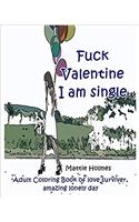 Fuck Valentine I Am Single: Adult Coloring Book of Love Surviver, Amazing Lonely