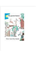 The Greatest Hunter: The Greatest Hunter Went for Hunting Far Away Then He Made a Camping Site and Became Famous. Why and How? He Got Ill That He Couldn't Help Himself. 