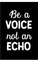 Be a voice not an echo: Inspirational Quote Writing Journal Lined, Diary, Notebook for Men & Women