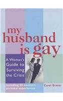 My Husband Is Gay: A Woman's Guide to Surviving the Crisis