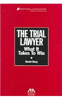 The Trial Lawyer: What It Takes to Win