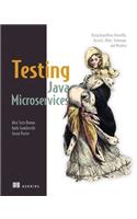 Testing Java Microservices: Using Arquillian, Hoverfly, Assertj, Junit, Selenium, and Mockito