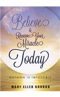 Believe and Receive Your Miracle Today