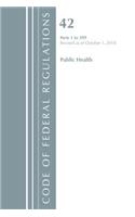 Code of Federal Regulations, Title 42 Public Health 1-399, Revised as of October 1, 2018