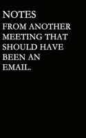 Notes From Another Meeting That Should Have Been An Email