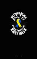 Nothing Down About It Down Syndrome Awareness