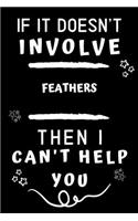 If It Doesn't Involve Feathers Then I Can't Help You