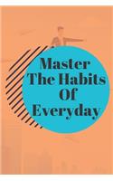 Master The Habits Of Everyday NOTEBOOK