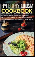 Hypothyroidism Cookbook: MEGA BUNDLE - 2 Manuscripts in 1 - 80+ Hypothyroidism - friendly recipes including roast, ice-cream, pie and casseroles for a delicious and tasty di