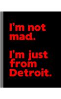 I'm not mad. I'm just from Detroit.