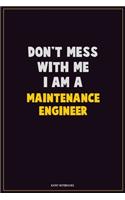 Don't Mess With Me, I Am A Maintenance Engineer
