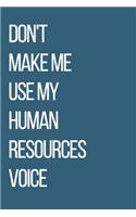 Don't Make Me Use My Human Resources Voice