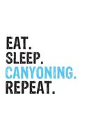 Eat Sleep Canyoning Repeat Best Gift for Canyoning Fans Notebook A beautiful