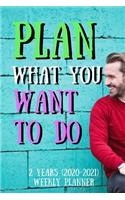 Plan What You Want To Do: New 2 Years 2020 - 2021 Weekly Planners Finally Here - Give You a Week on Each Page - With 108 pages of 2 Year Long Planner - Dimension 6" x 9" size