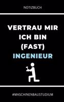 Notizbuch Vertrau Mir Ich Bin (Fast) Ingenieur #maschinenbaustudium: A5 Geschenkbuch PUNKTIERT für Maschinenbau Studenten - Ingenieure - Studium - Geschenkidee Abitur Schulabschluss - Ingenieurstudium - zur Prüfung