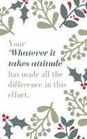 Your 'Whatever it takes attitude' has made all the difference in this effort.: Employee Appreciation Gift- Lined Blank Notebook Journal