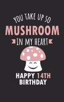 You Take Up So Mushroom In My Heart Happy 14th Birthday